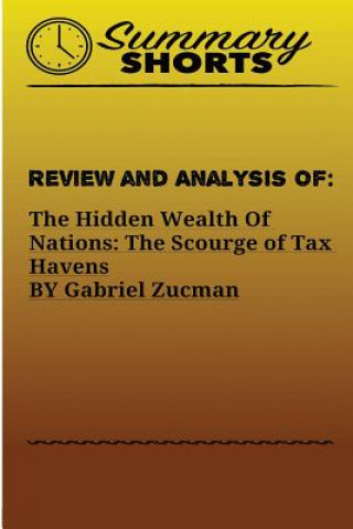 Carte Review and Analysis of: : The Hidden Wealth Of Nations: The Scourge of Tax Havens BY Gabriel Zucman Summary Shorts