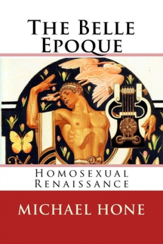 Book The Belle Epoque: Homosexual Renaissance Michael Hone
