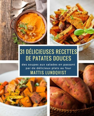 Книга 31 délicieuses recettes de patates douces: des soupes aux salades en passant par de délicieux plats au four Mattis Lundqvist