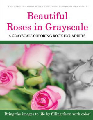 Könyv Beautiful Roses: A Grayscale Coloring Book for Adults Dar Payment