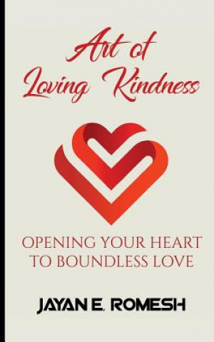 Kniha Art of Loving Kindness: Opening Your Heart to Boundless Love Jayan Romesh Edirisinghe