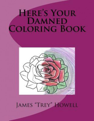 Книга Here's Your Damned Coloring Book James Trey Howell