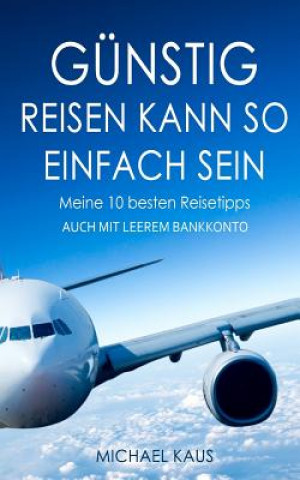 Carte Günstig reisen kann so einfach sein: Meine 10 besten Reisetipps Michael Kaus