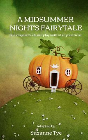 Kniha A Midsummer Night's Fairytale: Shakespeare's classic play with a fairytale twist Suzanne Tye