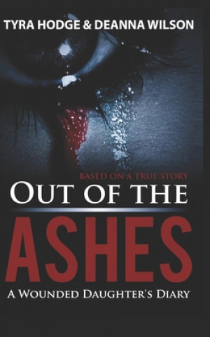 Kniha Out of the Ashes: A Wounded Daughter's Diary Deanna Wilson