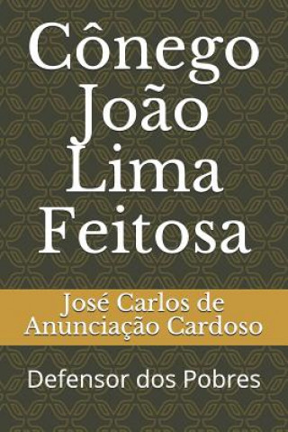 Knjiga Cônego Jo?o Lima Feitosa: Defensor dos Pobres Jose Carlos de Anunciacao Cardoso