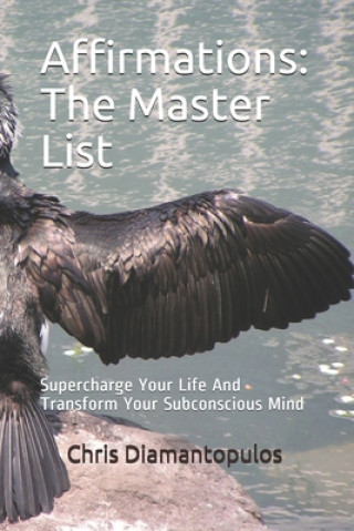 Knjiga Affirmations: The Master List: Supercharge Your Life And Transform Your Subconscious Mind Chris Diamantopulos