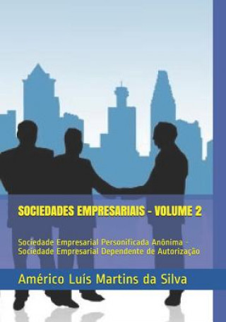 Kniha Sociedades Empresariais - Volume 2: Sociedade Empresarial Personificada Anônima - Sociedade Empresarial Dependente de Autorizaç?o Americo Luis Martins Da Silva