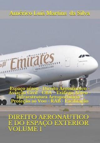 Carte Direito Aeronáutico E Do Espaço Exterior - Volume 1: Espaço Aéreo - Direito Aeronáutico - Aviaç?o Civil - CBA - Tráfego Aéreo - Infraestrutura Aeropor Americo Luis Martins Da Silva