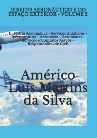 Книга Direito Aeronáutico E Do Espaço Exterior - Volume 2: Indústria Aeronáutica - Serviços Auxiliares - Infraestrutura - Aeronaves - Aeronautas - Serviços Americo Luis Martins Da Silva