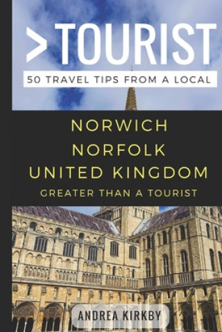 Kniha GREATER THAN A TOURIST - Norwich Norfolk United Kingdom: 50 Travel Tips from a Local Greater Than a. Tourist