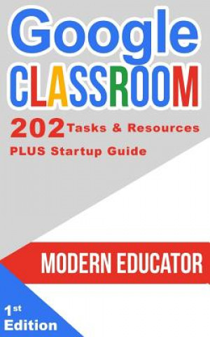 Książka Google Classroom: 202 Tasks and Resources with Startup Guide Modern Educator