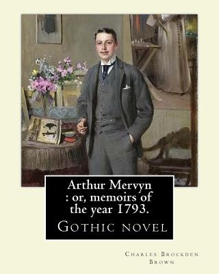 Buch Arthur Mervyn: or, memoirs of the year 1793. By: Charles Brockden Brown: It was one of Brown's more popular novels, and is in many wa Charles Brockden Brown