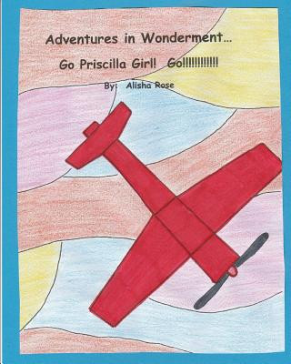 Kniha Adventures in Wonderment: Go Priscilla Girl! Go!!!!!!!!!!! Alisha Rose