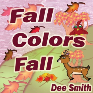 Book Fall Colors Fall: Fall Rhyming Picture Book for kids featuring Fall leaves and autumn celebration. Great for Fall storytimes and read al Dee Smith