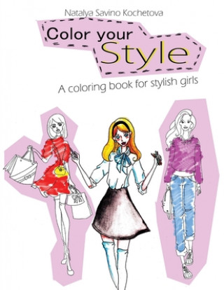 Kniha Color your style: A coloring book for stylish girls Natalya Savino Kochetova