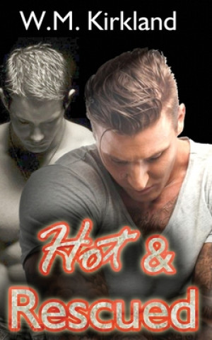 Kniha Hot & Rescued: Books 1-4 in the 2 Hearts Rescue Series W. M. Kirkland