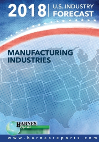 Carte 2018 U.S. Industry Forecast-Manufacturing Industries Craig a. Barnes