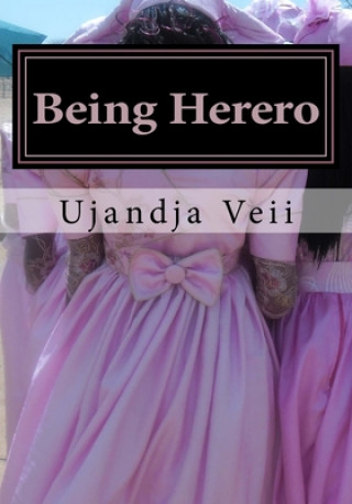 Kniha Being Herero: The westernized Herero's guide to fitting in Ujandja Tjikuzu Veii