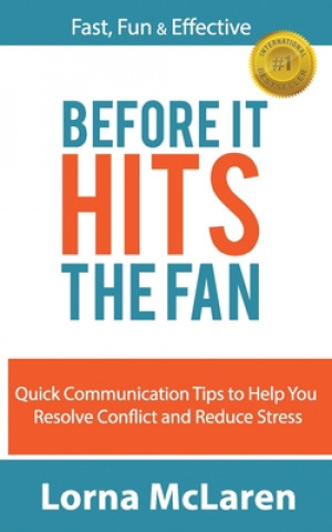 Könyv Before It Hits The Fan: Quick Communication Tips to Help You Resolve Conflict and Reduce Stress Lorna McLaren