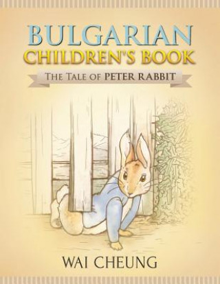 Könyv Bulgarian Children's Book: The Tale of Peter Rabbit Wai Cheung