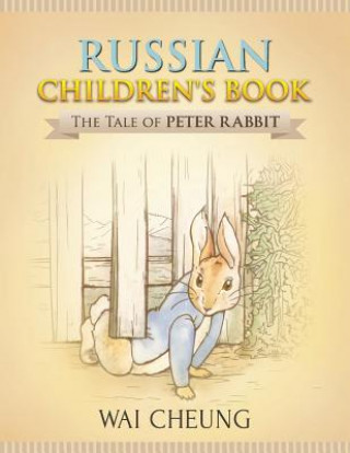Könyv Russian Children's Book: The Tale of Peter Rabbit Wai Cheung