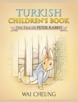 Könyv Turkish Children's Book: The Tale of Peter Rabbit Wai Cheung