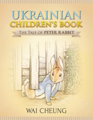 Könyv Ukrainian Children's Book: The Tale of Peter Rabbit Wai Cheung
