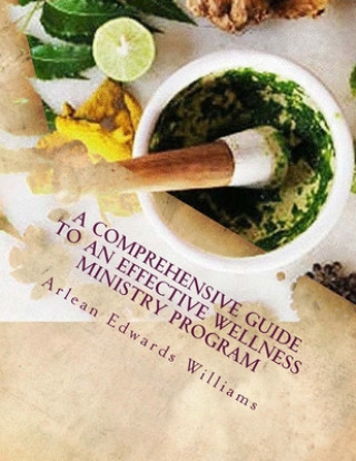 Книга A Comprehensive Guide To An Effective: Wellness Ministry Program Arlean Edwards Williams