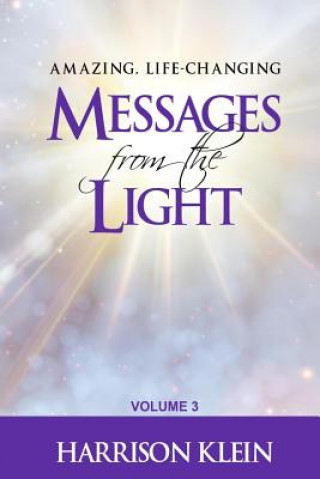 Книга Amazing, Life-Changing Messages from the Light: Volume 3 Harrison Klein