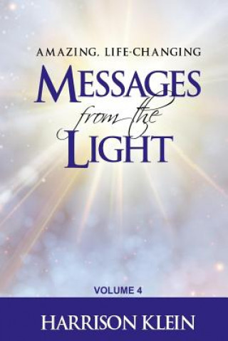 Knjiga Amazing, Life-Changing Messages from the Light: Volume 4 Harrison Klein