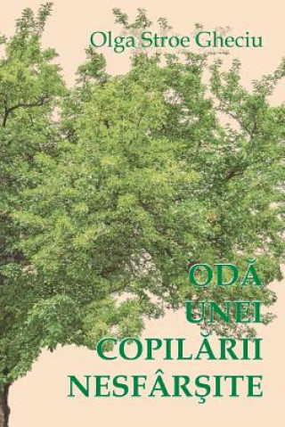Könyv Oda Unei Copilarii Nesfarsite: Roman Autobiografic Olga Stroe Gheciu