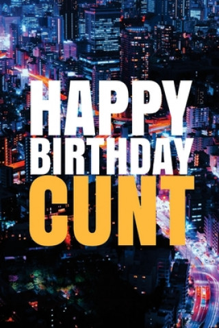 Książka "HAPPY BIRTHDAY, CUNT!" A fun, rude, playful DIY birthday card (EMPTY BOOK), 50 pages, 6x9 inches R. J. Duncan