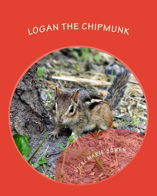 Knjiga Logan the Chipmunk: A Chipmunk Story Vicki Marie Bowen