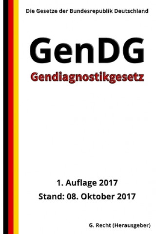 Carte Gendiagnostikgesetz - GenDG, 1. Auflage 2017 G. Recht