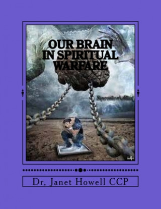 Könyv Our Brain In Spiritual Warfare Janet G. Howell Ccp