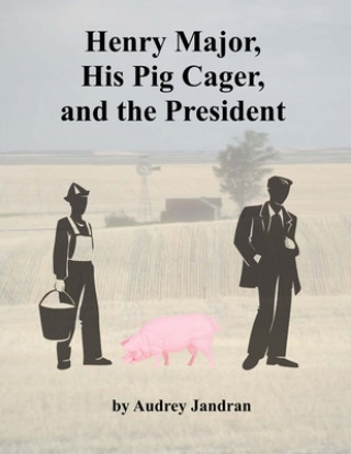 Carte Henry Major, His Pig Cager and the President James Jandran