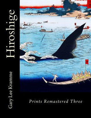 Buch Hiroshige: Prints Remastered Three Gary Lee Kvamme