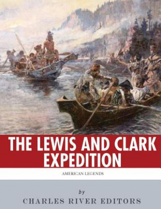 Könyv American Legends: The Lewis and Clark Expedition Charles River Editors