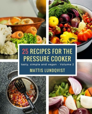 Könyv 25 recipes for the pressure cooker: tasty, simple and vegan Mattis Lundqvist