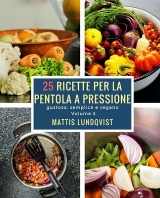 Książka 25 ricette per la pentola a pressione: gustoso, semplice e vegano Mattis Lundqvist