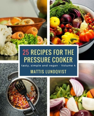 Kniha 25 recipes for the pressure cooker: tasty, simple and vegan Mattis Lundqvist