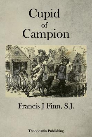 Knjiga Cupid of Campion Francis J. Finn S. J.