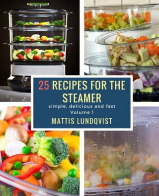 Książka 25 recipes for the steamer: simple, delicious and fast Mattis Lundqvist