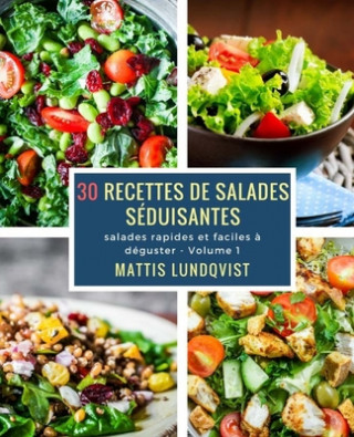 Книга 30 recettes de saladas séduisantes: salades rapides et faciles ? déguster Mattis Lundqvist