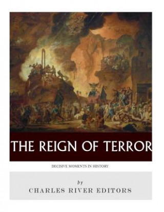 Knjiga Decisive Moments in History: The Reign of Terror Charles River Editors