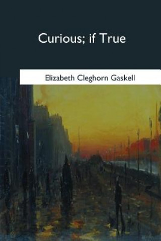 Kniha Curious, if True Elizabeth Cleghorn Gaskell