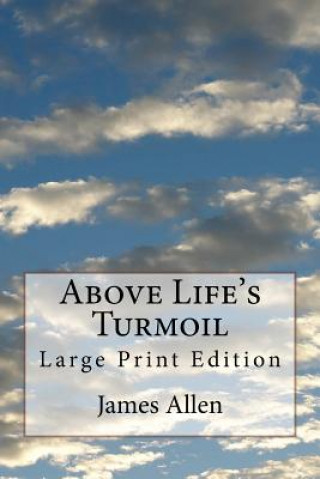 Kniha Above Life's Turmoil: Large Print Edition James Allen