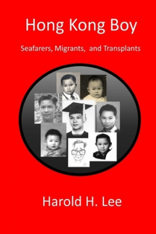 Kniha Hong Kong Boy: Seafarers, Migrants, and Transplants Harold H. Lee