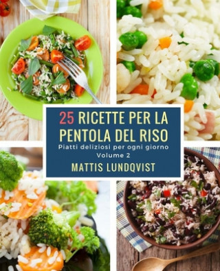 Könyv 25 ricette per la pentola del riso: Piatti deliziosi per ogni giorno Mattis Lundqvist
